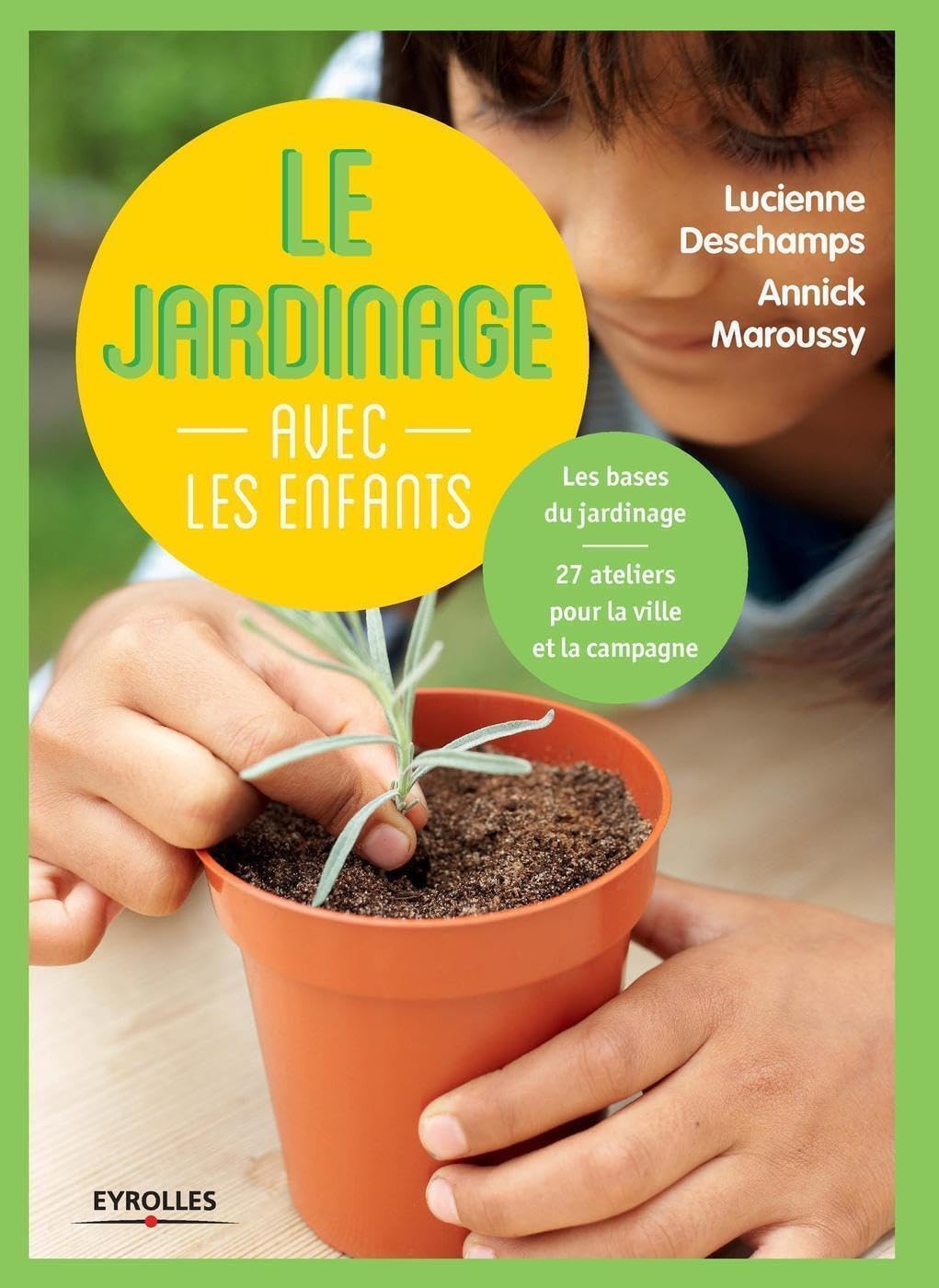 Le jardinage avec les enfants : Les bases du jardinage, 27 ateliers pour la ville et la campagne 9782212141634