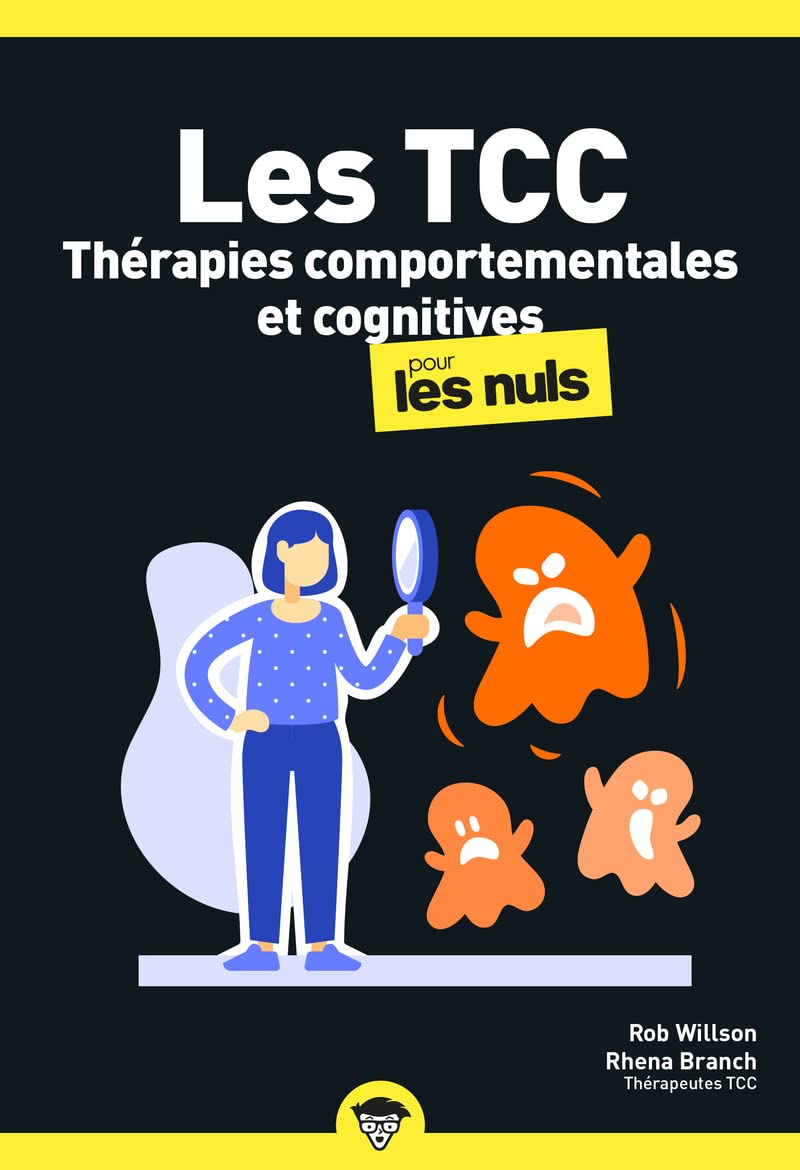 Les Thérapies comportementales et cognitives pour les Nuls : Des outils simples pour reprendre le contrôle de vos pensées et de votre quotidien.: | ... Changez vos comportements. Changez votre vie. 9782412081600