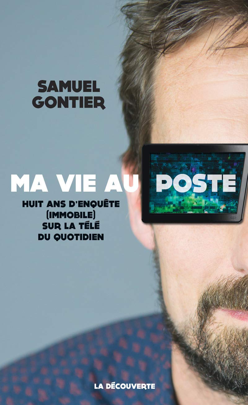 Ma vie au poste: Huit ans d'enquête (immobile) sur la télé du quotidien 9782707190543