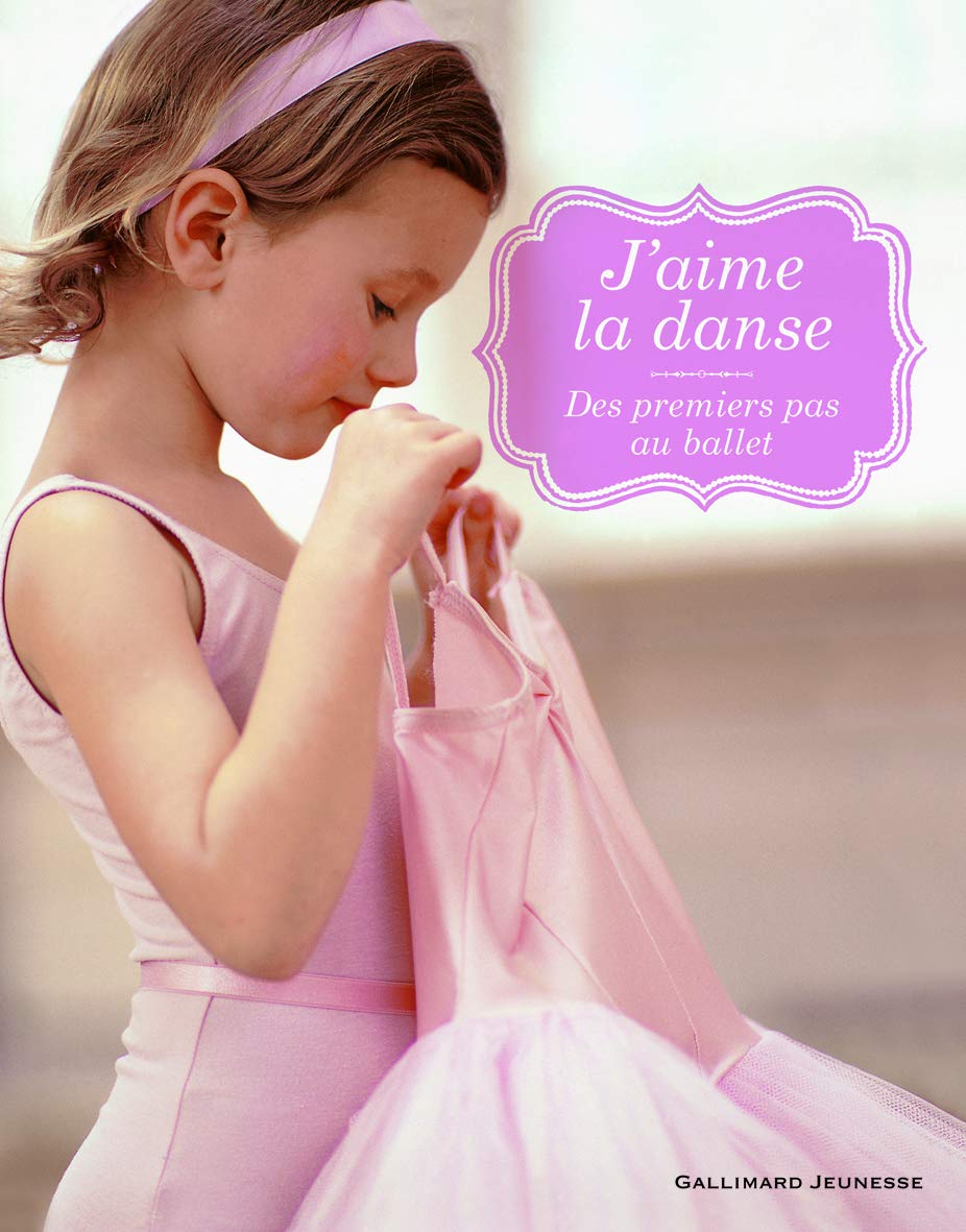 J'aime la danse: Des premiers pas au ballet 9782070634637