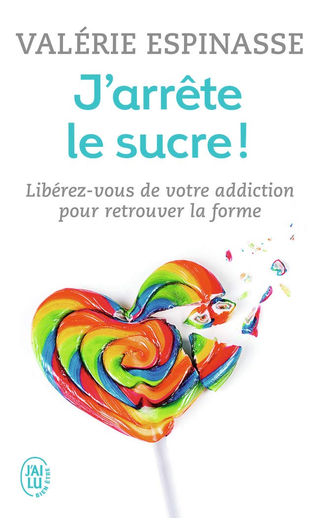 J'arrête le sucre !: Libérez-vous de votre addiction et retrouvez la forme 9782290129371
