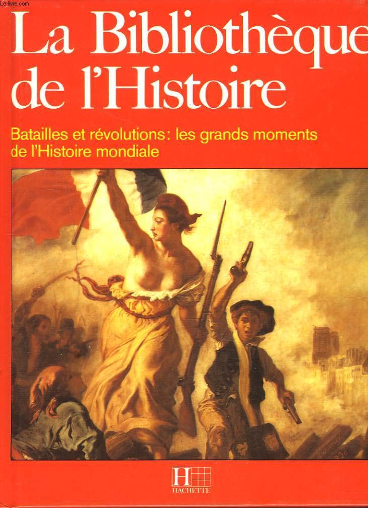 La Bibliothèque de l'histoire : Batailles et révolutions, les grands moments de l'histoire mondiale 9782010122750