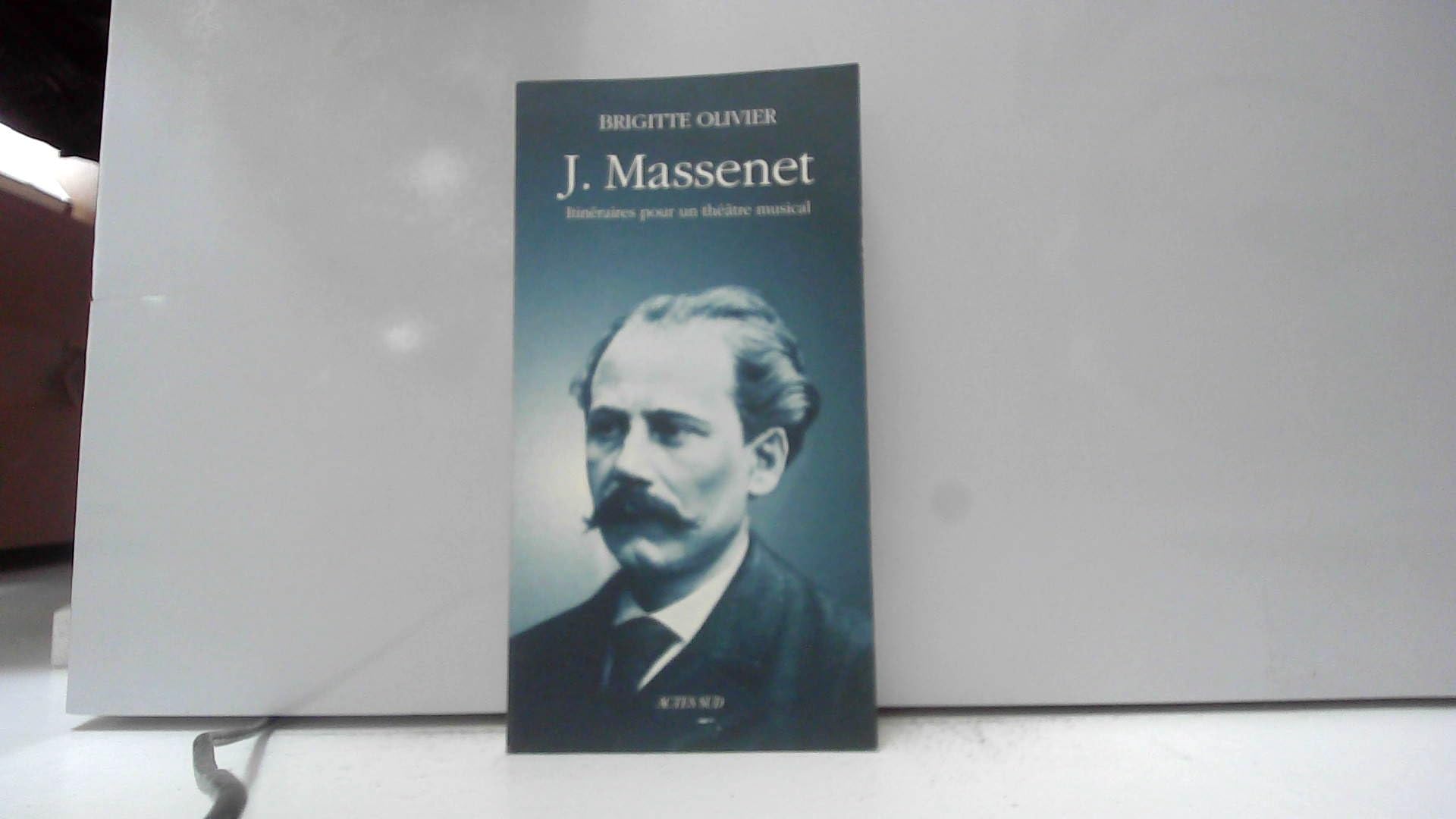 Jules Massenet - Itinèraire pour un théatre musical 9782742710188