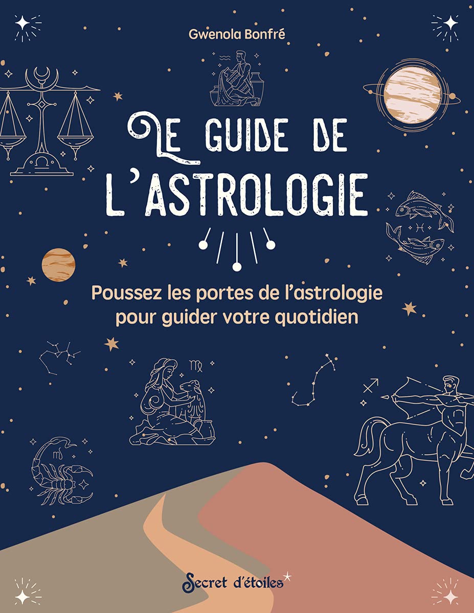 Le guide de l'astrologie: Poussez les portes de l'astrologie pour guider votre quotidien 9782382400531