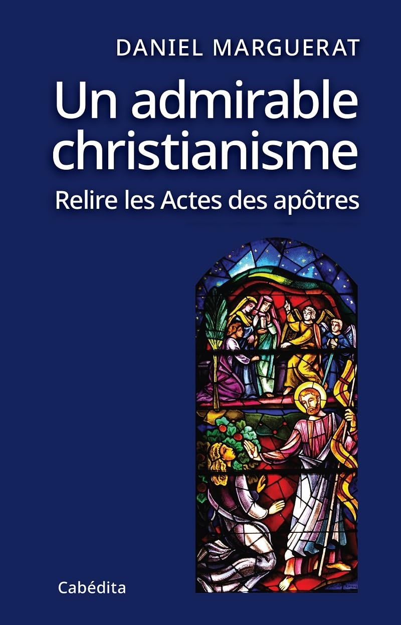 Un admirable christianisme - Relire les Actes des apôtres 9782882956651