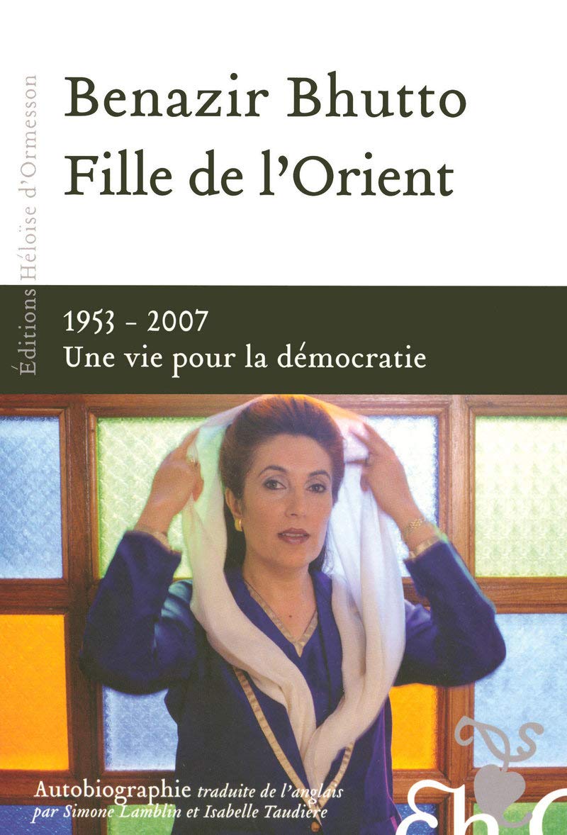 Fille de l'Orient Benazir Bhutto - 1953-2007 Une vie pour la démocratie 9782350870779