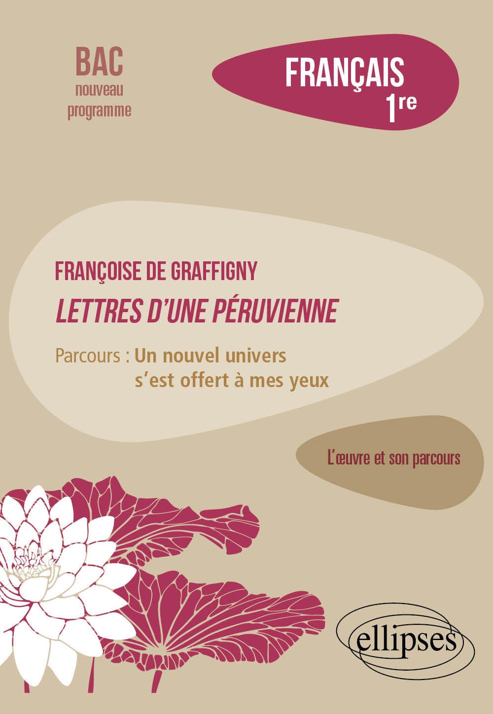 Français 1re Françoise de Graffigny, Lettres d'une Péruvienne: Parcours : "un nouvel univers s’est offert à mes yeux" 9782340098787