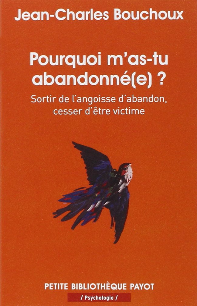 Pourquoi m'as-tu abandonné(e) ?: Sortir de l'angoisse d'abandon, cesser d'être victime 9782228911405