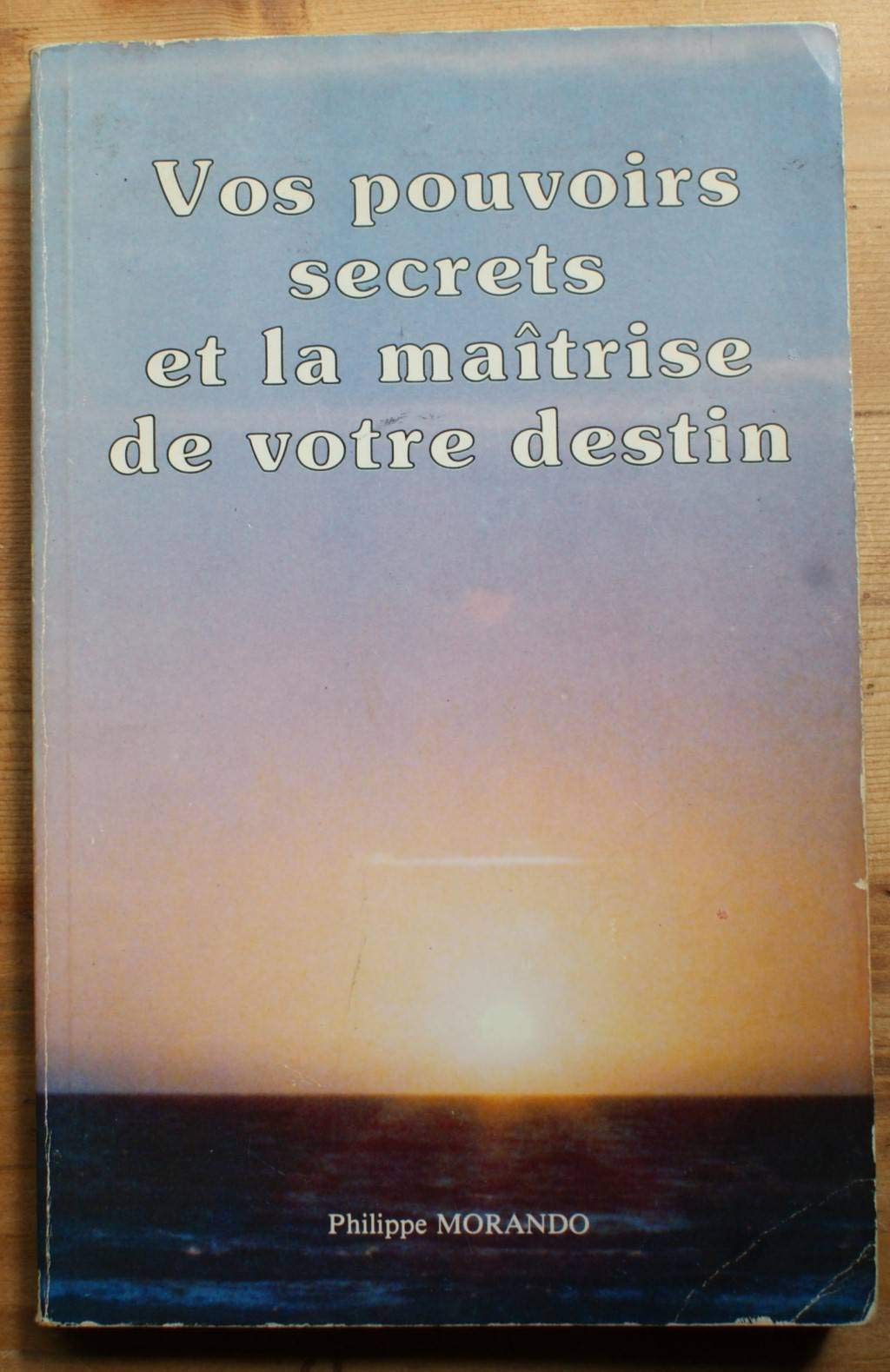 Vos pouvoirs secrets et la maîtrise de votre destin 9782950156020