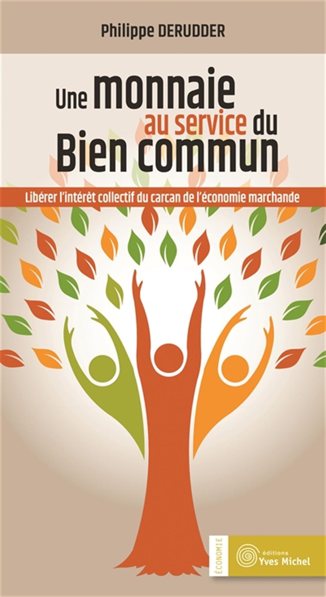 La monnaie au service du bien commun: Libérer l'interêt collectif du carcan de l'économie marchande 9782364290983