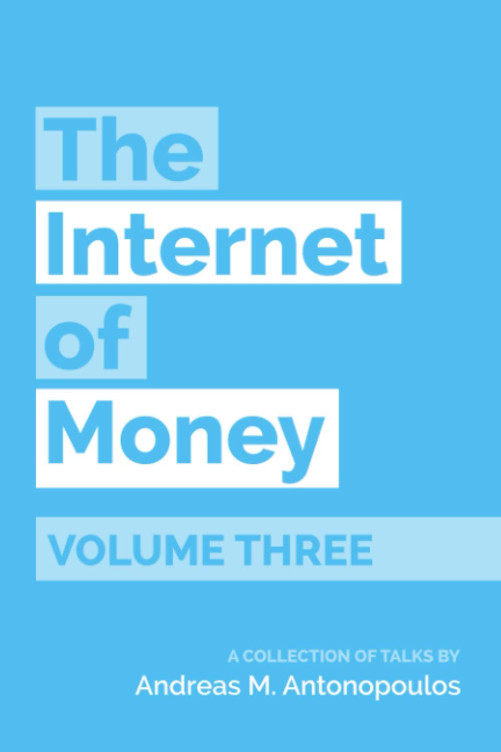 The Internet of Money Volume Three: A Collection of Talks by Andreas M. Antonopoulos 9781947910171