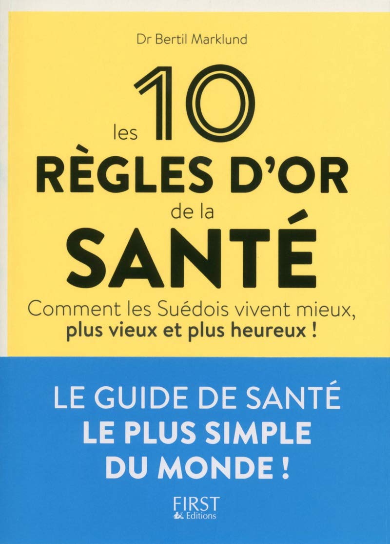 Les 10 règles d'or de la santé: Vivire mieux, vivre vieux, vivre heureux ! 9782412019559