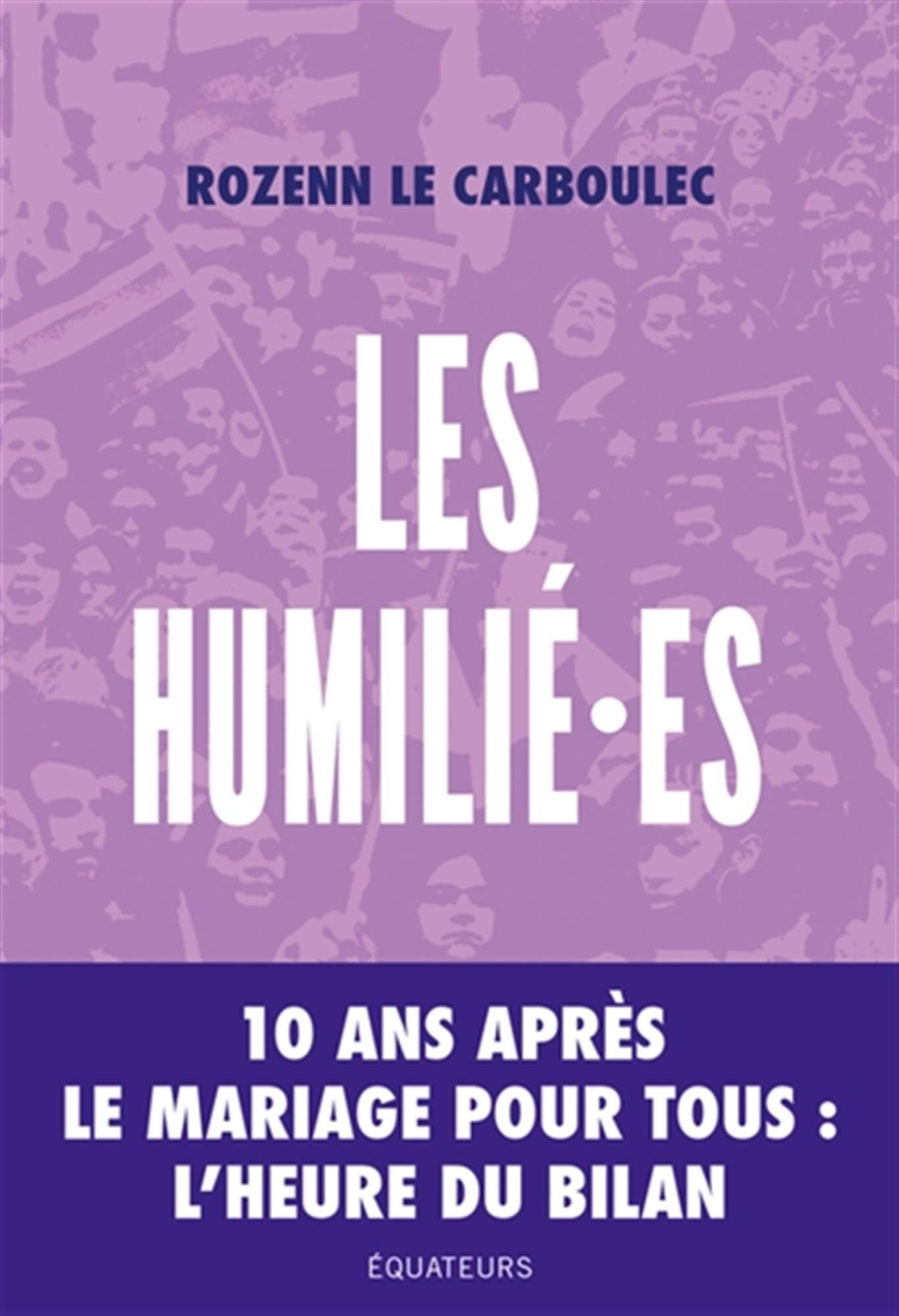 LES HUMILIɷES: 10 ANS APRES LE MARIAGE POUR TOUS, L'HEURE DU BILAN 9782382845226