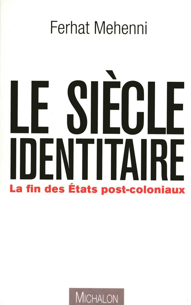 Le siècle identitaire: la fin des États postcoloniaux 9782841865444