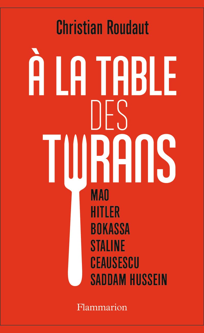 À la table des tyrans: Mao, Hitler, Bokassa, Staline, Ceausescu, Saddam Hussein 9782081450325