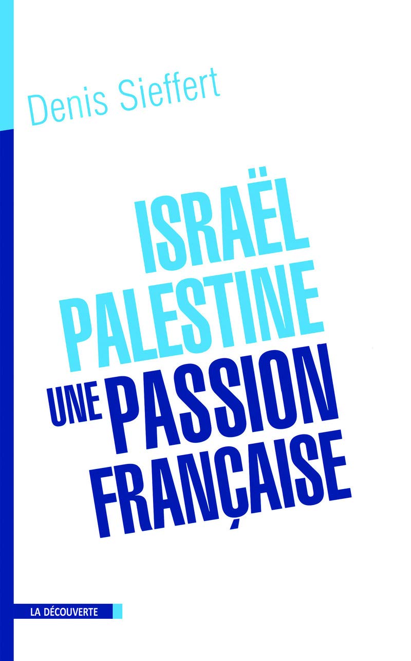 Israël-Palestine, une passion française: La France dans le miroir du conflit israélo-palestinien 9782707143013