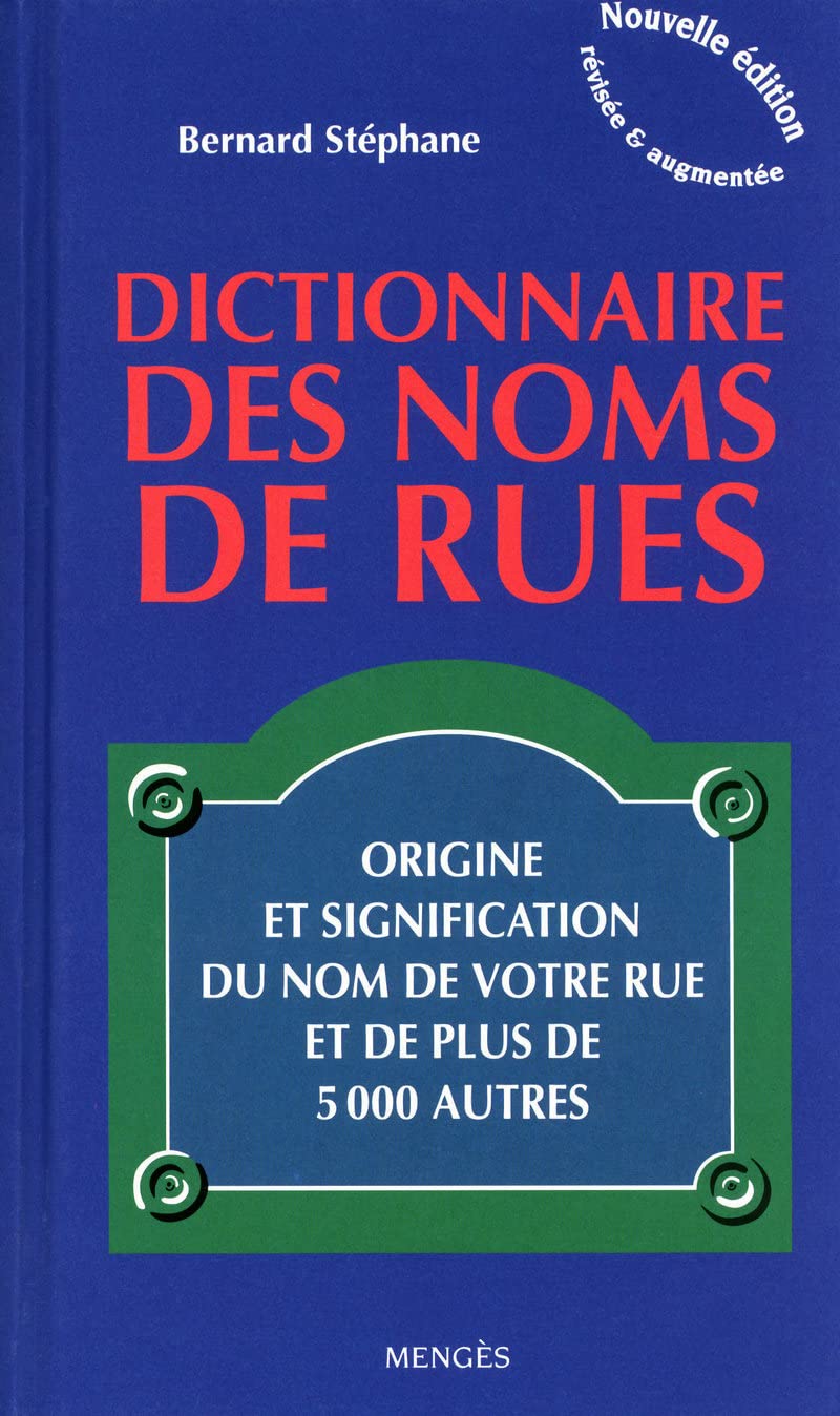 Dictionnaire des noms de rues - Origine et signification du nom de votre rue et de plus de 5000 autr: CATION DU NOM DR VOTRE RUE ET DE PLUS DE 5000 AUTR 9782856204832