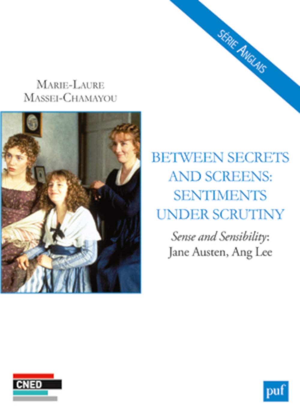 Between Secrets and Screens: Sentiments under Scrutiny: Sense and Sensibility: Jane Austen, Ang Lee 9782130650751