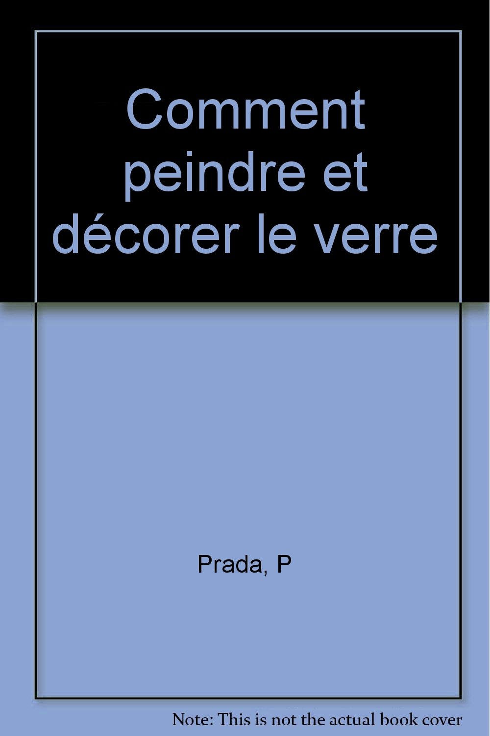 Comment Peindre Et Decorer Le Verre 9782732870878