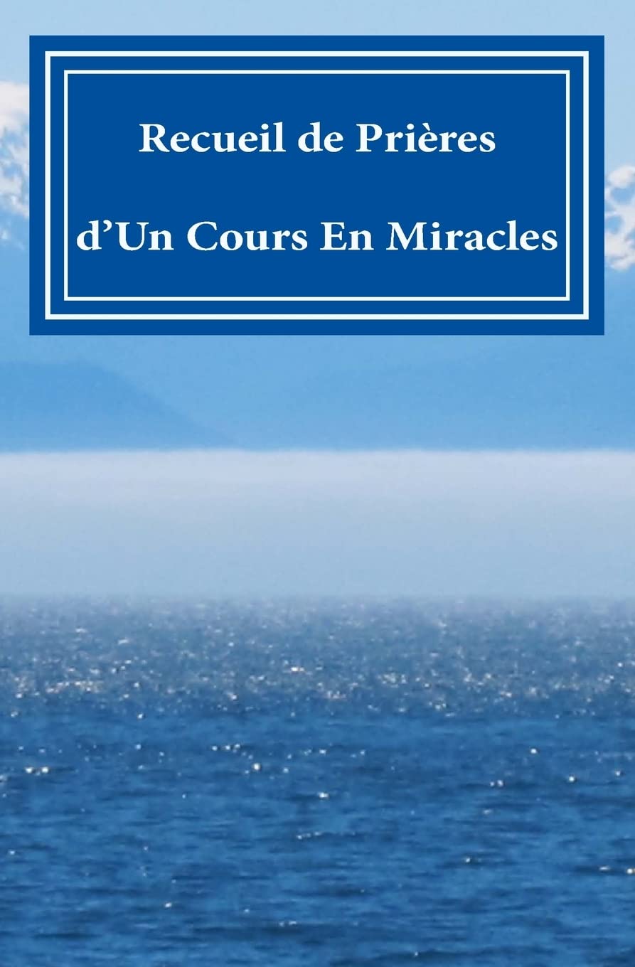 Recueil de Prières: d'Un Cours En Miracles!! 9781517295769