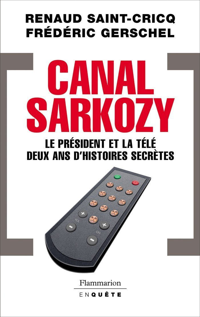 Canal Sarkozy: Le président et la télévision deux ans d'histoires secrètes 9782081225145