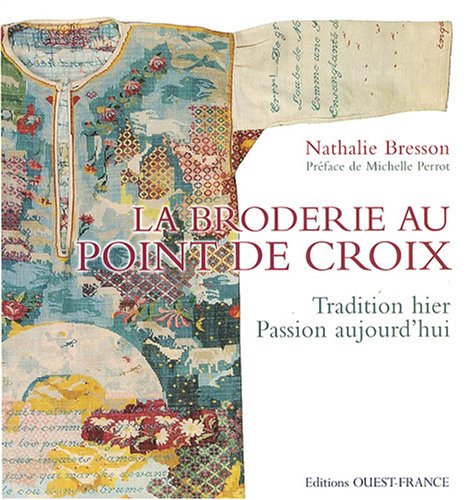 La broderie au point de croix : Tradition hier Passion aujourd'hui 9782737345371