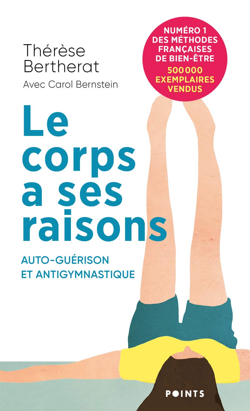 Le Corps a ses raisons.: Auto-guérison et Antigymnastique 9782757885376
