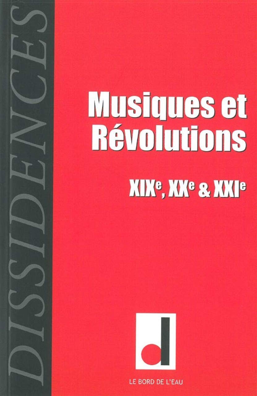 Dissidences 10: Musiques et Révolutions Xixe / Xxe / Xxie S 9782356871459