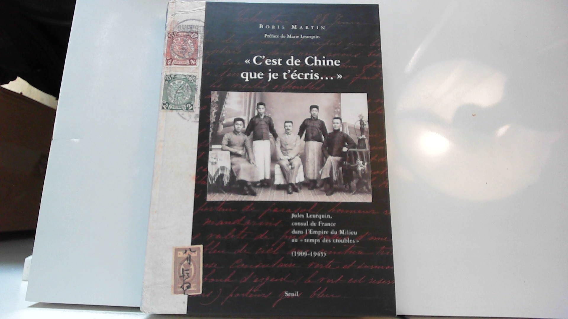 C'est de Chine que je t'écris... : Jules Leurquin, consul de France dans l'Empire du Milieu au temps des troubles, 1909-1945 9782020677639
