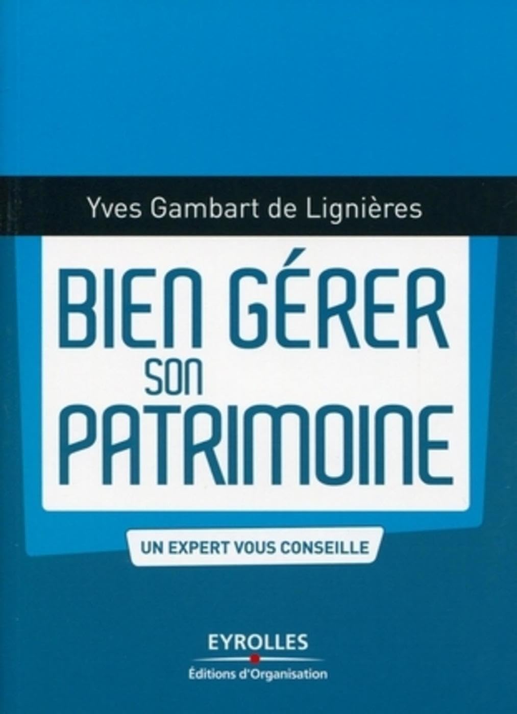 Bien gérer son patrimoine: Un expert vous conseille 9782212549331