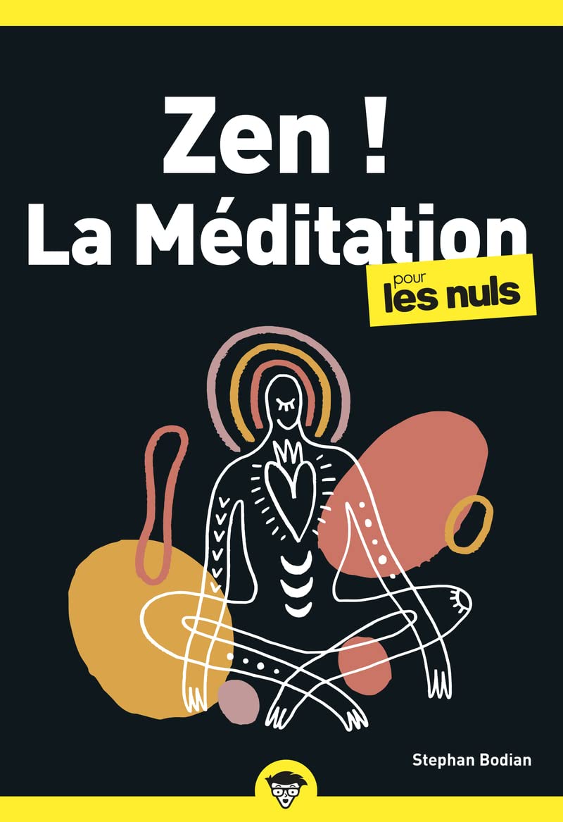 Zen ! La méditation pour les Nuls : Livre de méditation, Prendre confiance en soi grâce aux principes de la méditation, Réduire le stress avec les méthodes de relaxation et méditation 9782412085868