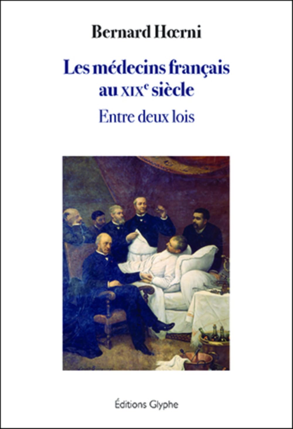 Les medecins français au XIXe siècle: Entre deux lois 9782358153324