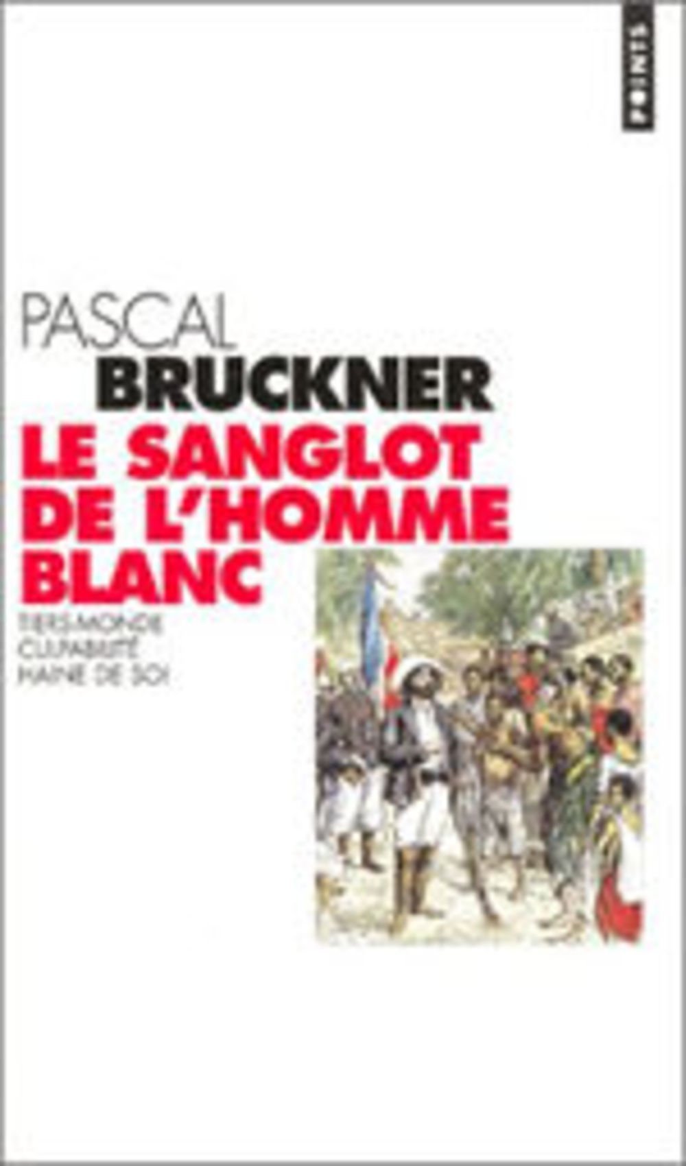 Le Sanglot de l'homme blanc: Tiers-monde, culpabilité, haine de soi 9782020551175