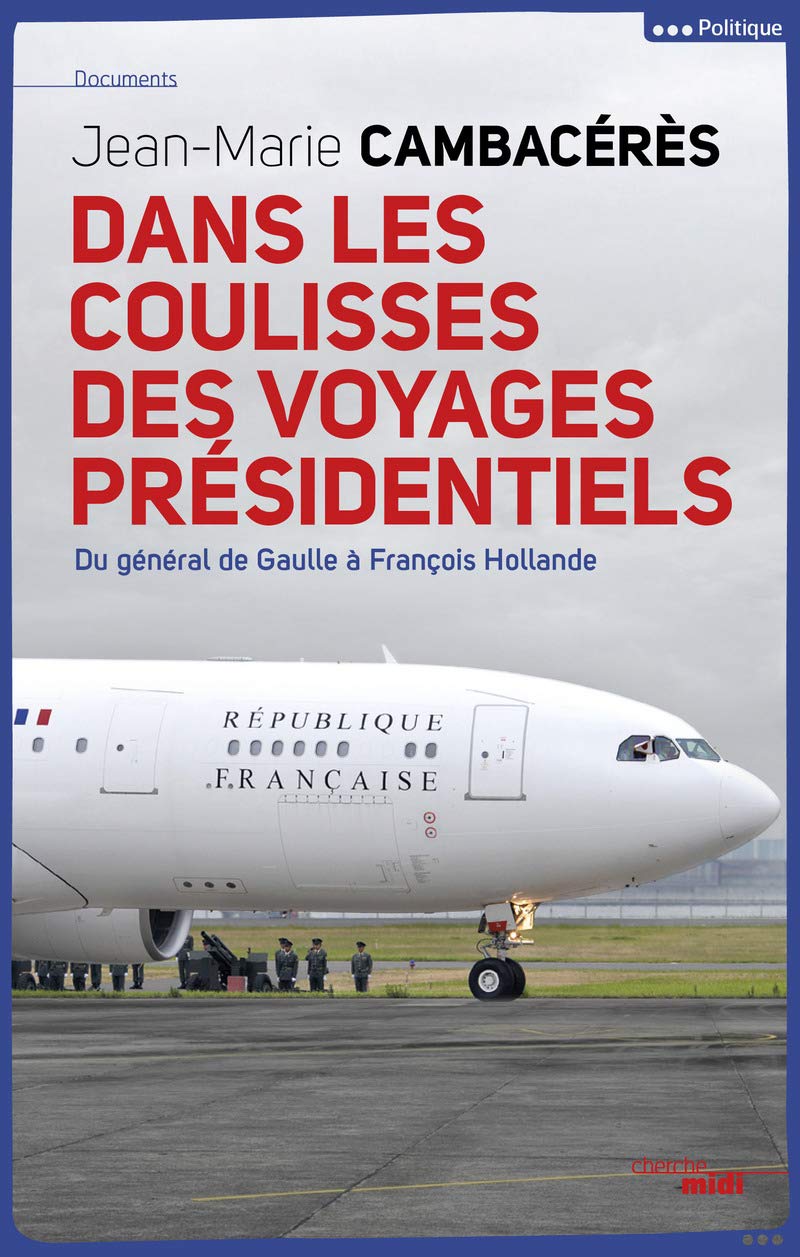 Dans les coulisses des voyages présidentiels: Du général de Gaulle à François Hollande 9782749132426