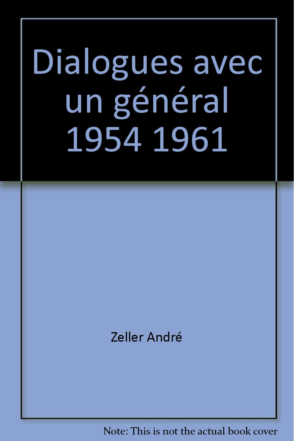 Dialogues avec un général 1954 1961 