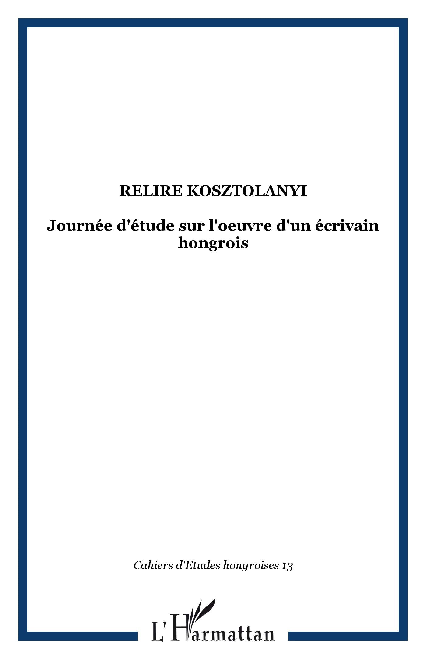 Relire Kosztolanyi Journee d'Etude Sur l'Oeuvre d'un Ecrivai 9782296012929