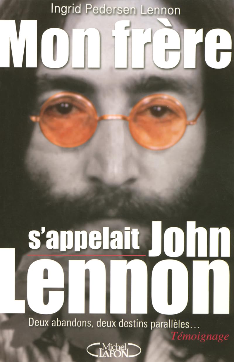 Mon frère s'appellait John Lennon - Deux abandons, deux destins parallèles... 9782749902784