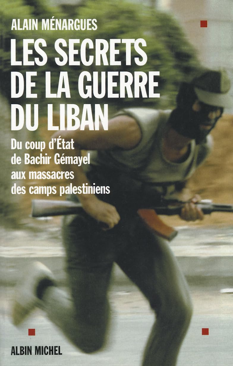 Les Secrets de la guerre du Liban : Du coup d'état de Béchir Gémayel aux massacres des camps palestiniens 9782226121271