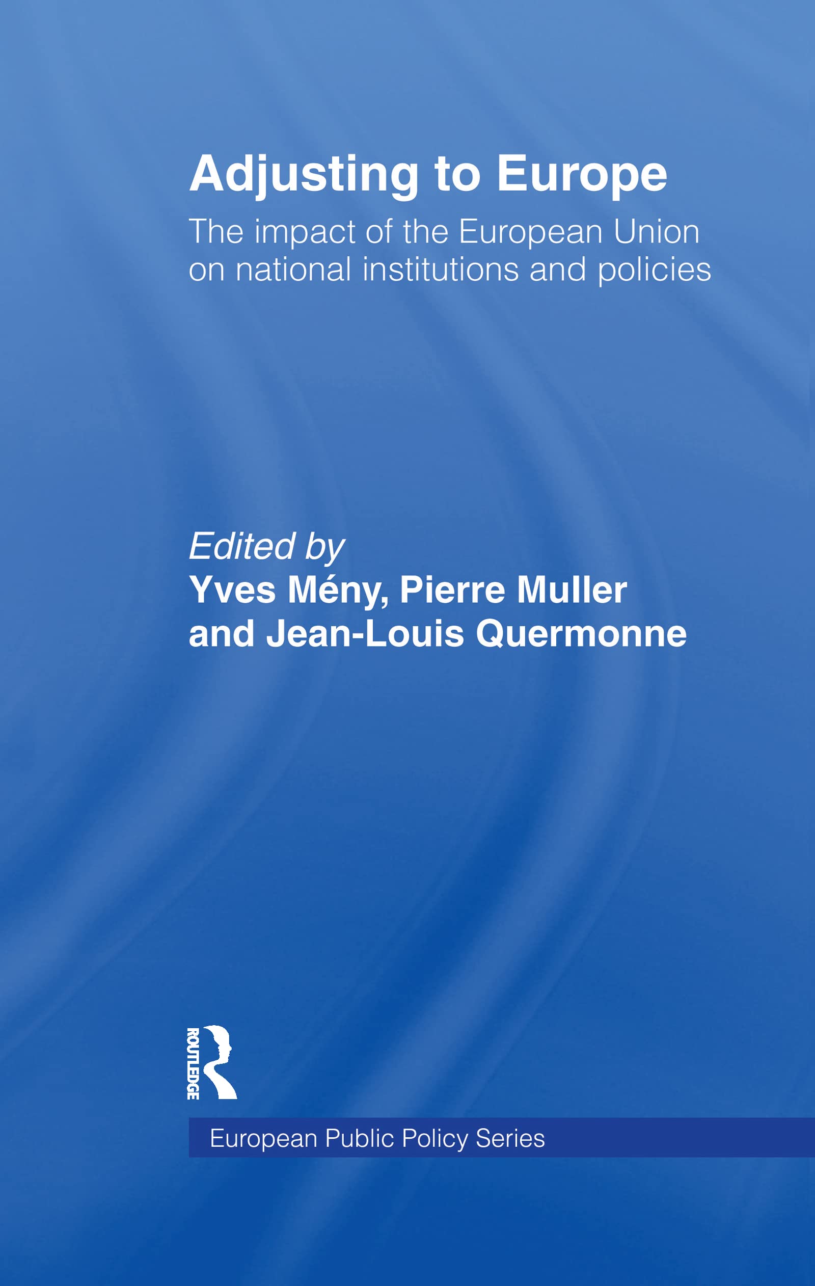 Adjusting to Europe: The Impact of the European Union on National Institutions and Policies 9780415144094