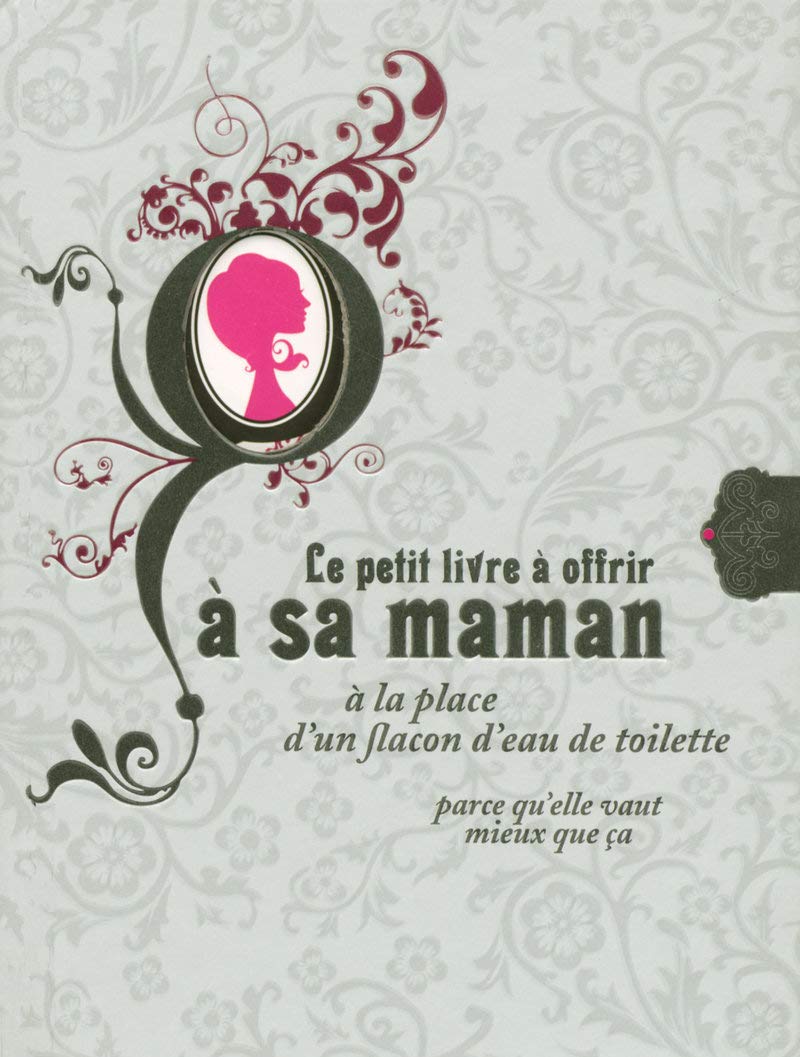 Le petit livre à offrir à sa maman à la place d'une bouteille d'eau de toilette parce qu'elle vaut mieux que ça 9782845673823