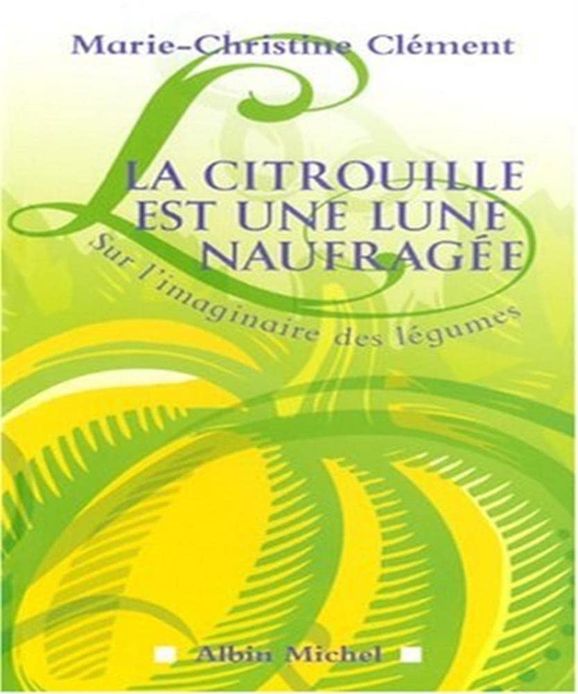 La Citrouille est une lune naufragée: Sur l'imaginaire des légumes 9782226182340