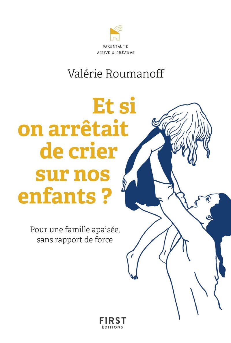Et si on arrêtait de crier sur nos enfants ? Pour une famille apaisée sans rapport de force 9782412028735