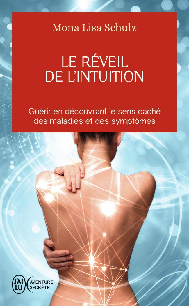 Le réveil de l'intuition: Guérir en découvrant le sens caché des malades et des symptômes 9782290000458