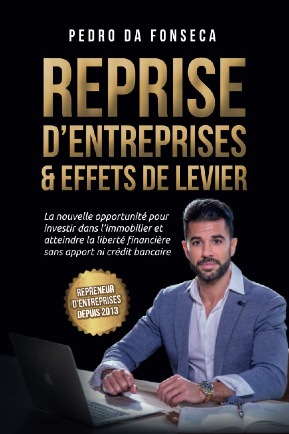 Reprise d'entreprises & effets de levier: La nouvelle opportunité pour investir dans l'immobilier et atteindre la liberté financière sans apport ni crédit bancaire 9782958642006