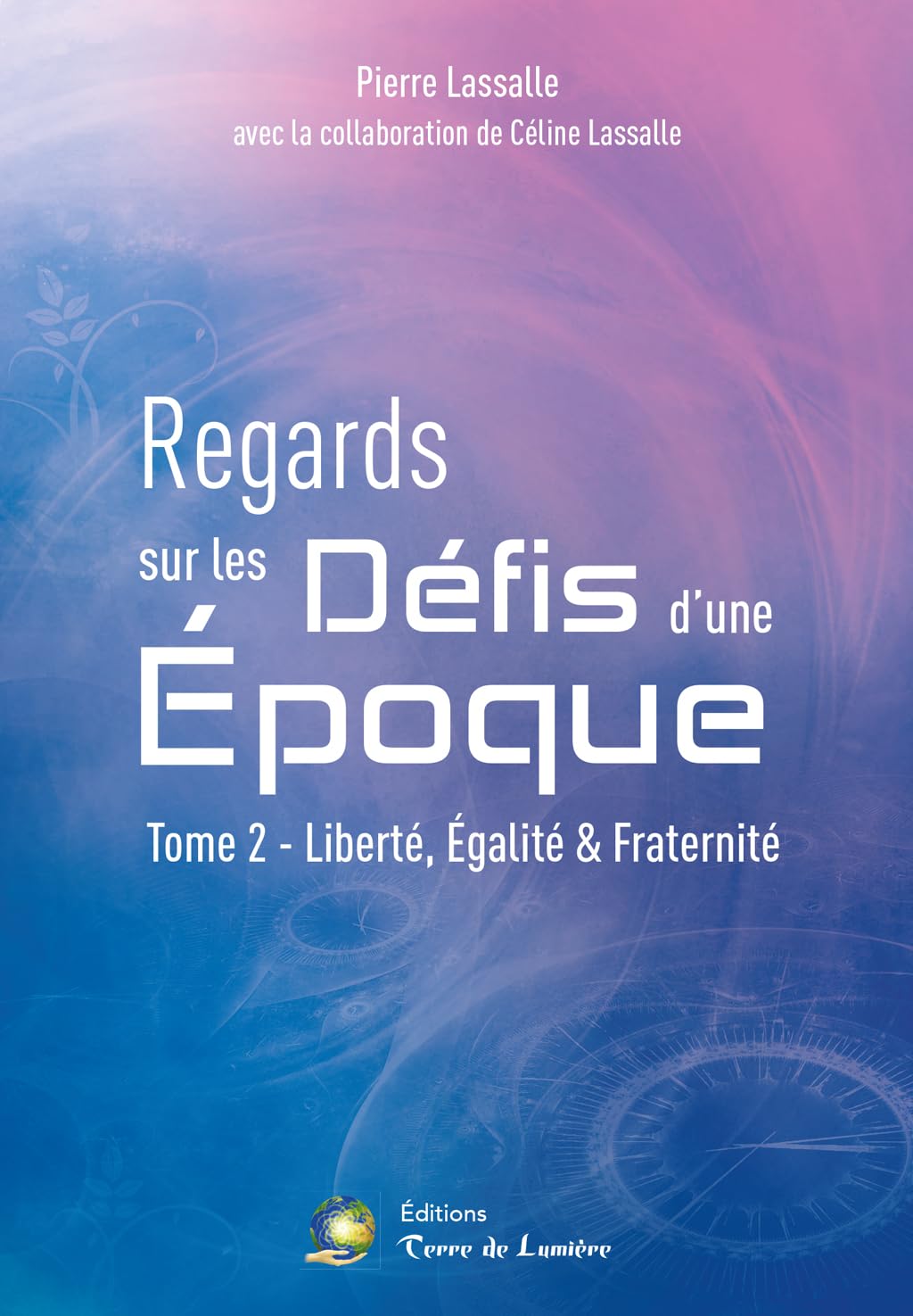 Regards sur les Défis d'une Epoque Tome 2 - Liberté, Egalité & Fraternité 9782940659067