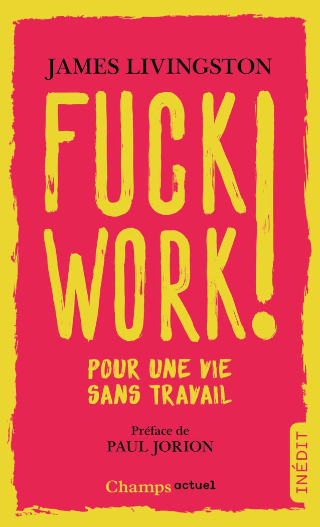 Fuck work ! : Pour une vie sans travail 9782081426474