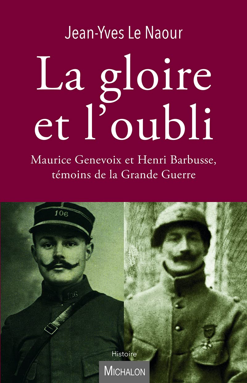 La gloire et l'oubli: Maurice Genevoix et Henri Barbusse, témoins de la Grande Guerre 9782841869527