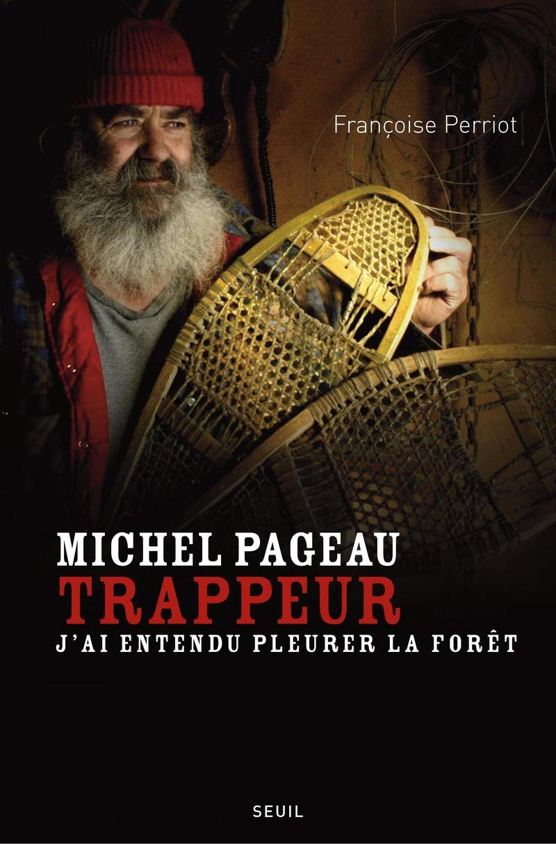 Michel Pageau, trappeur: J'ai entendu pleurer la forêt 9782020907200