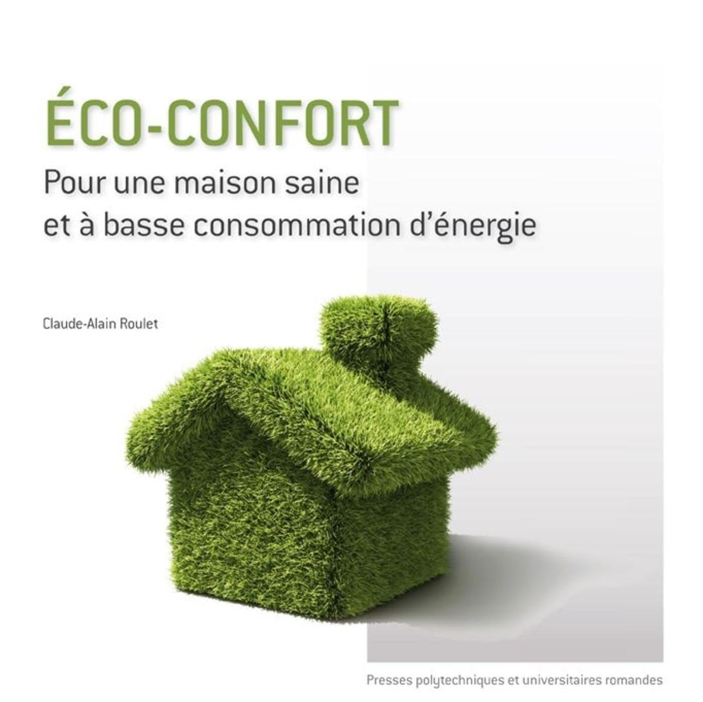 Eco-confort: Pour une maison saine et à basse consommation d'énergie. 9782880749033