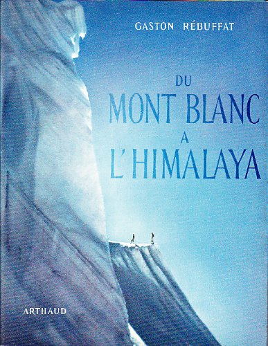 Gaston Rébuffat. Du Mont Blanc à l' Himalaya 